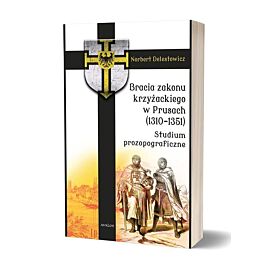 Bracia zakonu krzyżackiego w Prusach (1310-1351) Studium prozopograficzne