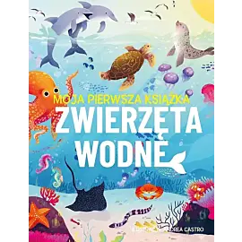 Moja pierwsza książka. Zwierzęta wodne