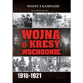 Wojna o Kresy Wschodnie 1918-1921