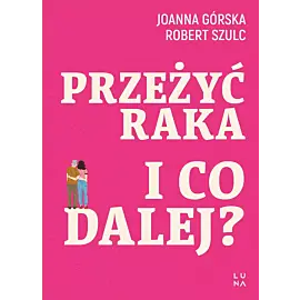 Przeżyć raka. I co dalej?