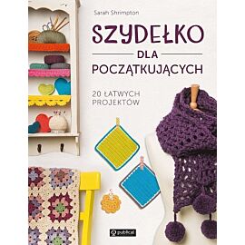 Szydełko dla początkujących 20 łatwych projektów