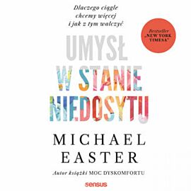 Umysł w stanie niedosytu. Dlaczego ciągle chcemy więcej i jak z tym walczyć (audiobook MP3)