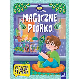 Magiczne piórko. Duże litery. Opowiadania do nauki czytania