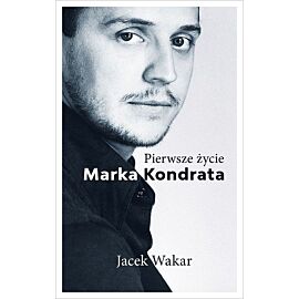 Pierwsze życie Marka Kondrata