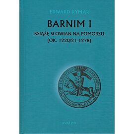 Barnim I Książe Słowian na Pomorzu (ok. 1220/21-1278)
