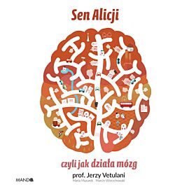 Sen Alicji, czyli jak działa mózg