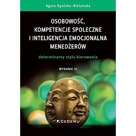 Osobowość, kompetencje społeczne i inteligencja emocjonalna menedżerów. Determinanty stylu kierowania wyd. 3
