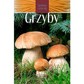 Grzyby. Spotkania z przyrodą wyd. 2023