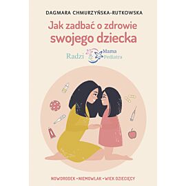 Jak zadbać o zdrowie swojego dziecka. Radzi Mama Pediatra (e-book)