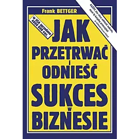 Jak przetrwać i odnieść sukces w biznesie