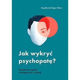 Jak wykryć psychopatę? Rozpoznaj sygnały ostrzegawcze i uciekaj!