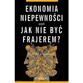Ekonomia niepewności, czyli jak nie być frajerem?