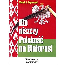 Kto niszczy Polskość na Białorusi?