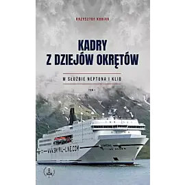 Kadry z dziejów okrętów W służbie Neptuna i Klio. Tom 1