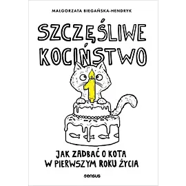 Szczęśliwe kociństwo Jak zadbać o kota w pierwszym roku życia