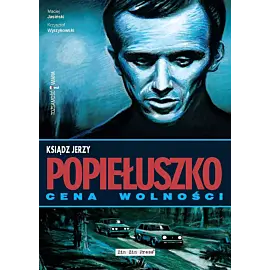 Ksiądz Jerzy Popiełuszko. Cena wolności