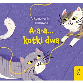 Rymowanki maluszka. A-a-a... Kotki dwa