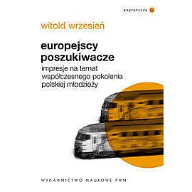 Europejscy poszukiwacze. Impresje na temat współczesnego pokolenia polskiej młodzieży