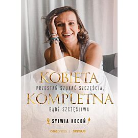 Kobieta Kompletna. Przestań szukać szczęścia, bądź szczęśliwa (e-book)