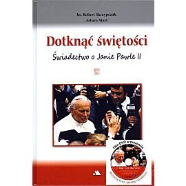 Dotknąć świętości. Świadectwo o Janie Pawle II