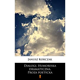 Dialogi. Humoreska dramatyczna. Proza poetycka (e-book)