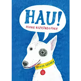 Hau! Prawie wszystko o psach