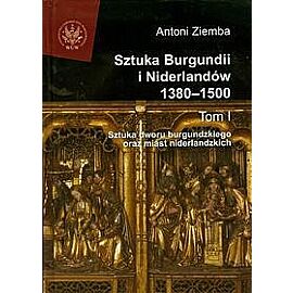 Sztuka Burgundii i Niderlandów 1380-1500. Tom 1