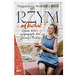 Rzym od kuchni. Śladami historii najsłynniejszych dań Wiecznego Miasta