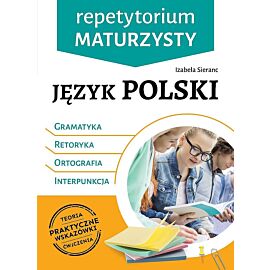 Język polski. Gramatyka, retoryka, ortografia,  interpunkcja. Repetytorium maturzysty