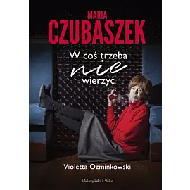 Maria Czubaszek. W coś trzeba nie wierzyć