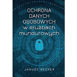 Ochrona danych osobowych w służbach mundurowych (e-book)