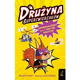 Drużyna superzwierzaków. Superwiewiórka kontra doktor Deszczyk. Tom 1
