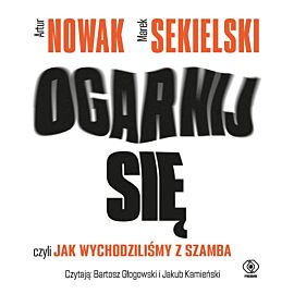 Ogarnij się, czyli jak wychodziliśmy z szamba (audiobook MP3)