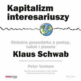 Kapitalizm interesariuszy. Globalna gospodarka a postęp, ludzie i planeta (audiobook MP3)