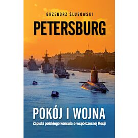 Petersburg. Pokój i wojna. Zapiski polskiego konsula o współczesnej Rosji