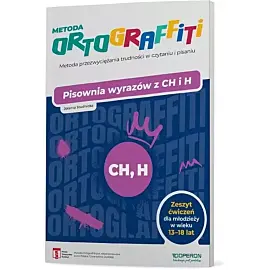 Ortograffiti Pisownia wyrazów z CH i H Zeszyt ćwiczeń dla młodzieży w wieku 13-18 lat