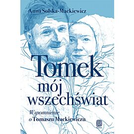Tomek, mój wszechświat. Wspomnienie o Tomaszu Mackiewiczu (e-book)