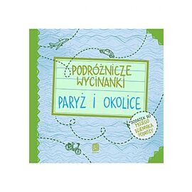 Podróżnicze wycinanki. Paryż i okolice. Wydanie 1 (e-book)