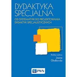 Dydaktyka specjalna Od systematyki do projektowania dydaktyk specjalistycznych