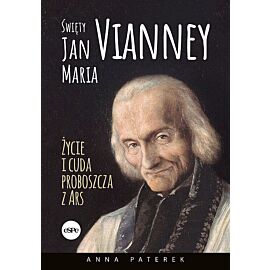 Święty Jan Maria Vianney. Życie i cuda proboszcza z Ars