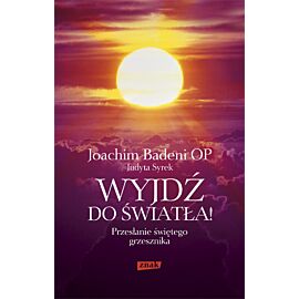 Wyjdź do światła! Przesłanie świętego grzesznika