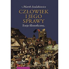 Człowiek i jego sprawy Eseje filozoficzne