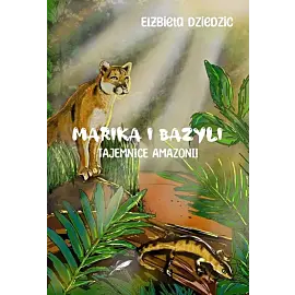Marika i Bazyli. Tajemnice Amazonii