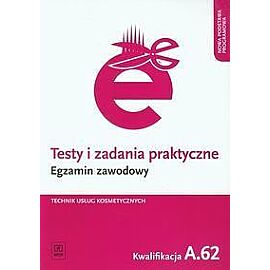 Testy i zadania praktyczne Egzamin zawodowy Technik usług kosmetycznych
