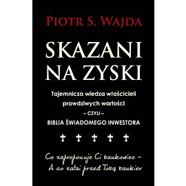 Skazani na zyski. Tajemnicza wiedza właścicieli prawdziwych wartości – czyli – biblia świadomego inwestora
