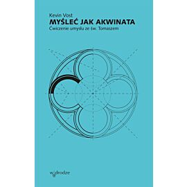 Myśleć jak Akwinata. Ćwiczenie umysłu ze św. Tomaszem