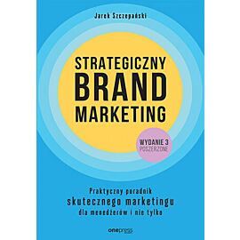 Strategiczny brand marketing. Praktyczny poradnik skutecznego marketingu dla menedżerów i nie tylko. Wydanie III poszerzone (e-book)