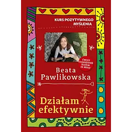 Kurs pozytywnego myślenia. Działam efektywnie