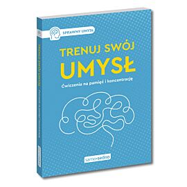 Trenuj swój umysł. Ćwiczenia na pamięć i koncentrację