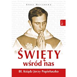 Święty wśród nas. Bł. ks. Jerzy Popiełuszko